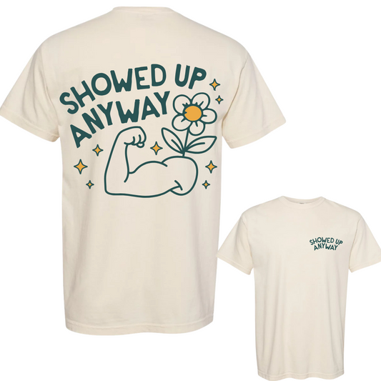 Showed Up Anyway T shirt - IVORY